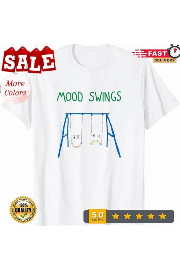 Mood Swings T-Shirt Birthday Gifts; For Men & Women, Unisex T-Shirt