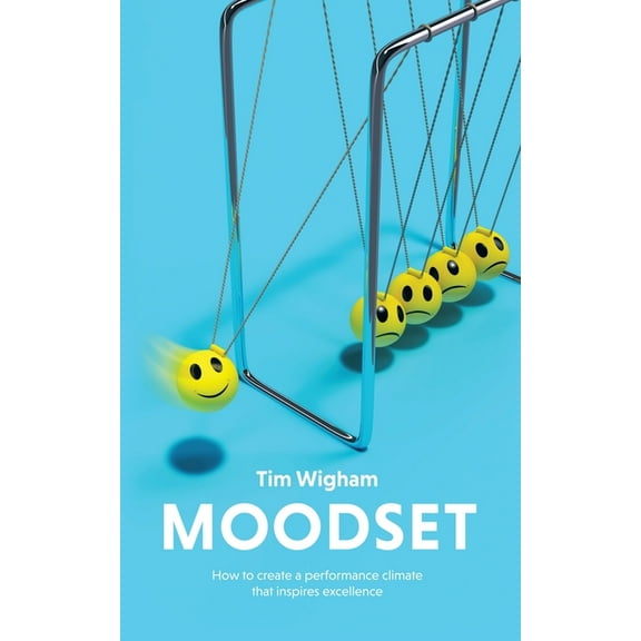 Moodset: How to Create a Performance Climate That Inspires Excellence, (Paperback)
