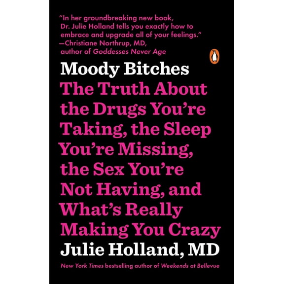 Moody Bitches : The Truth About the Drugs You're Taking, the Sleep You're Missing, the Sex You're Not Having, and What's Really Making You Crazy (Paperback)