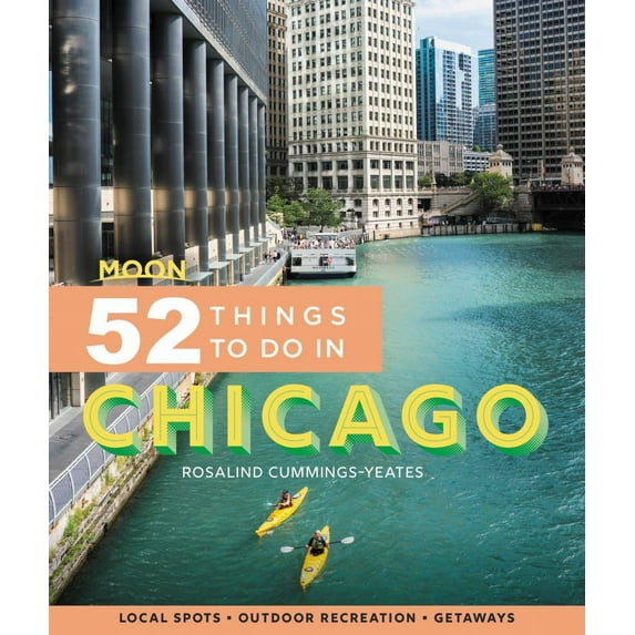 Moon 52 Things to Do in Chicago: Local Spots, Outdoor Recreation, Getaways (Paperback)