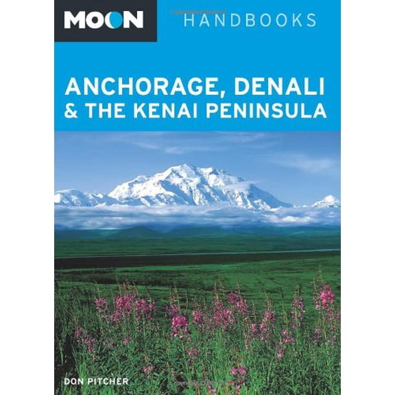Pre-Owned Moon Anchorage, Denali & the Kenai Peninsula (Moon Handbooks) (Paperback) 1612381464 9781612381466