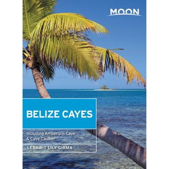 Pre-Owned Moon Belize Cayes: Including Ambergris Caye & Caye Caulker (Paperback) 163121635X 9781631216350