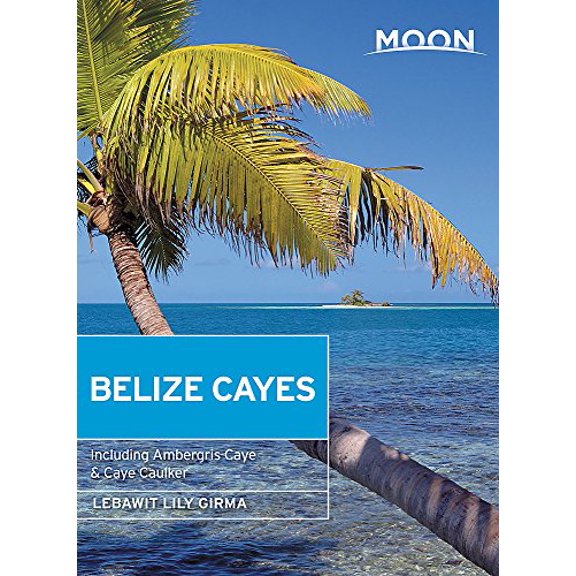 Pre-Owned Moon Belize Cayes: Including Ambergris Caye & Caye Caulker (Paperback) 163121635X 9781631216350
