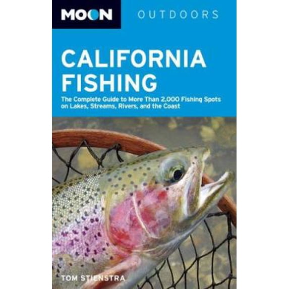Pre-Owned Moon California Fishing: The Complete Guide to Fishing on Lakes, Streams, Rivers, and the Coast (Paperback) by Tom Stienstra