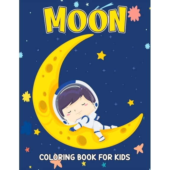 Moon Coloring Book for Kids: Fun and Relaxing Coloring Activity Book for Boys, Girls, Toddler, Preschooler & Kids Ages 4, (Paperback)