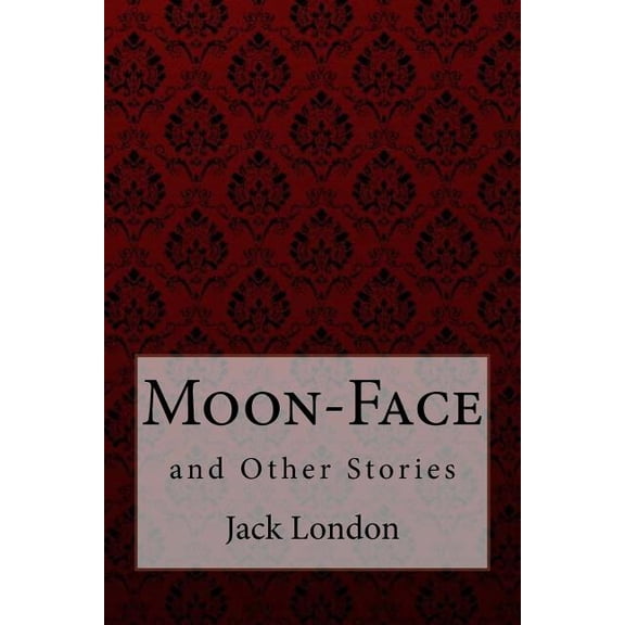 Moon-Face, and Other Stories Jack London (Paperback)