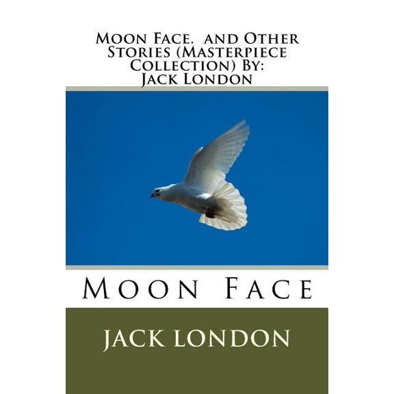 Moon Face. and Other Stories (Masterpiece Collection) By : Jack London (Paperback)