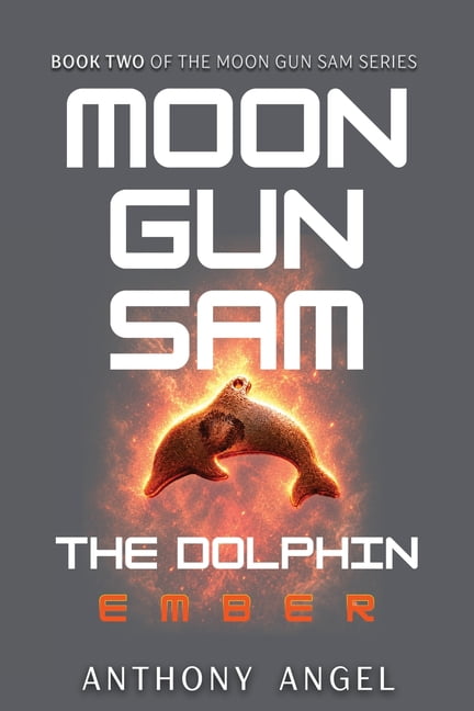 Moon Gun Sam Moon Gun Sam: The Dolphin - Ember, Book 2, (Paperback)