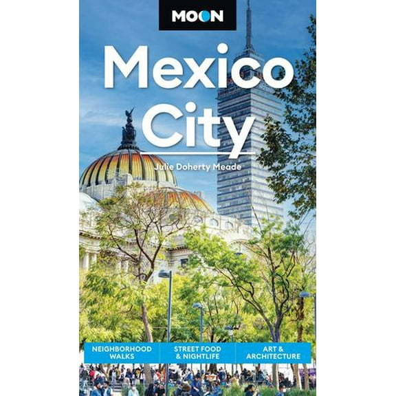 Moon Mexico City: Neighborhood Walks, Street Food Nightlife, Art Architecture