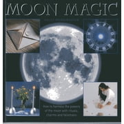 Moon Magic How to harness the powers of the moon with rituals, charms and talismans Hardcover