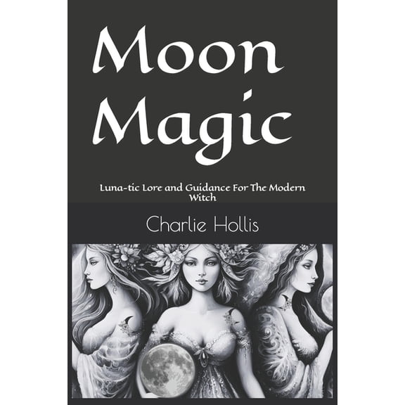 Moon Magic: Luna-tic Lore and Guidance for the Modern Witch (Paperback)