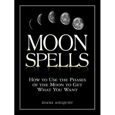 Moon Magic, Spells, & Rituals Moon Spells: How to Use the Phases of the Moon to Get What You Want, (Paperback)