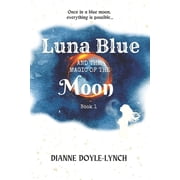 Moon Magic Trilogy Luna Blue and the Magic of the Moon, Book 1, Paperback