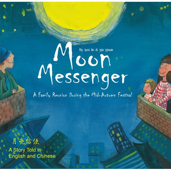 Moon Messenger: A Family Reunion During the Mid-Autumn Festival - A Story Told in English and Chinese, (Hardcover)