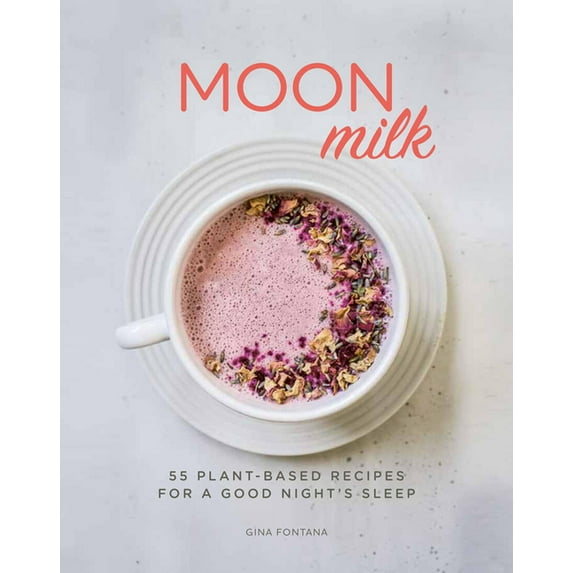 Moon Milk: 55 Plant-Based Recipes for a Good Night's Sleep - A Cookbook, (Paperback)