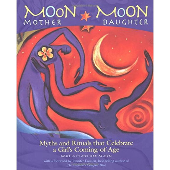 Pre-Owned Moon Mother, Moon Daughter: Myths and Rituals That Celebrate a Girl's Coming-of-Age (Paperback) 1931412138 9781931412131
