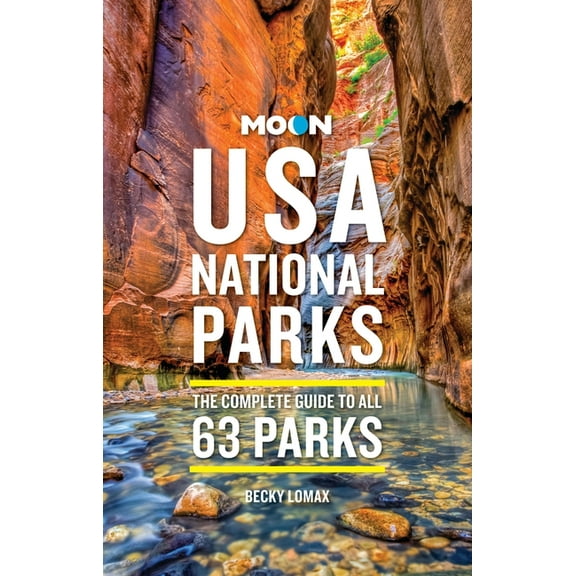 Moon National Parks Travel Guide Moon USA National Parks: The Complete Guide to All 63 Parks, (Paperback)