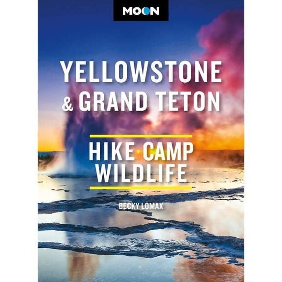 Moon National Parks Travel Guide Moon Yellowstone & Grand Teton: Hiking, Camping, Wildlife, (Paperback)