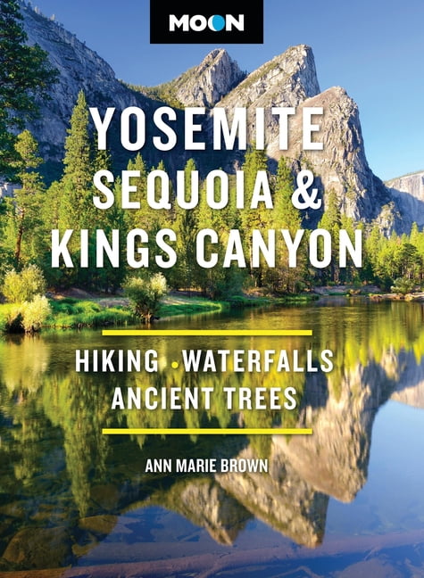 Moon National Parks Travel Guide Moon Yosemite, Sequoia & Kings Canyon: Hiking, Waterfalls, Ancient Trees, (Paperback)