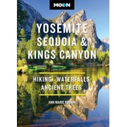 Moon National Parks Travel Guide Moon Yosemite, Sequoia & Kings Canyon Hiking, Waterfalls, Ancient Trees, Paperback