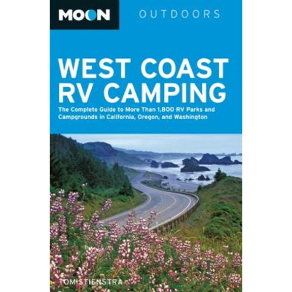 Pre-Owned Moon West Coast RV Camping: The Complete Guide to More Than 2,300 RV Parks and Campgrounds in Washington, Oregon, and California (Moon Outdoors) (Paperback) 1598801627 9781598801620
