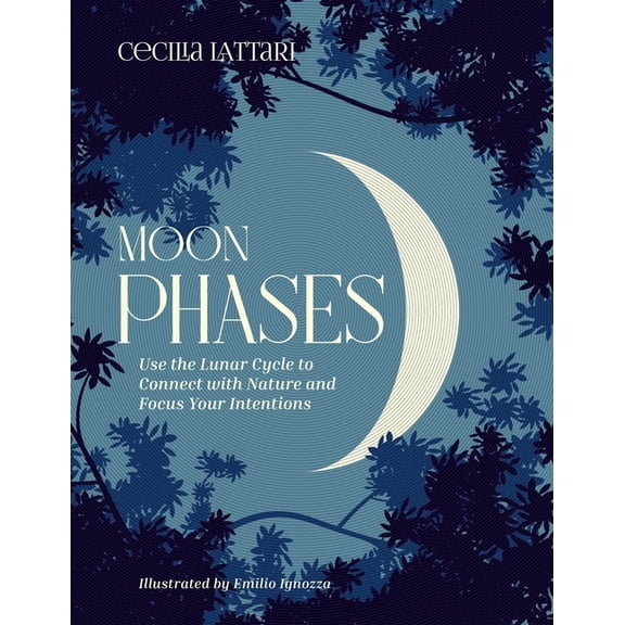 Moon Phases: Use the Lunar Cycle to Connect with Nature and Focus Your Intentions, (Hardcover)