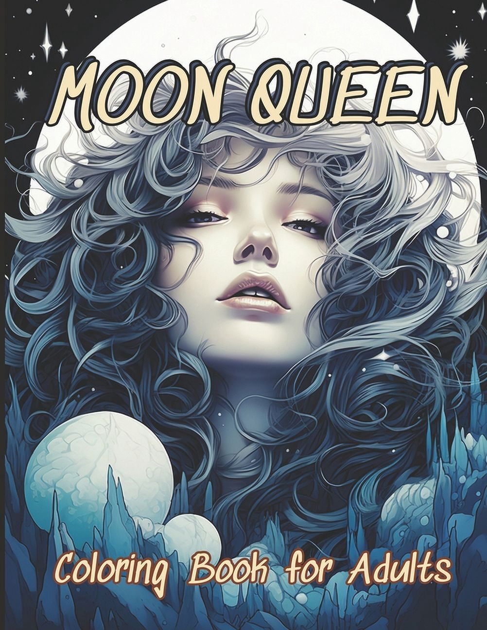 Moon Queen Coloring Book: 55 Unique Portrait Grayscale Adult Coloring Pages - Portrait Coloring Pages Depicts The Frame of a Beautiful, Fanciful Woman with The Moon - Perfect Coloring Books for Women,