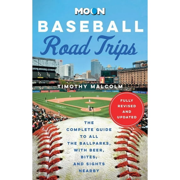 Moon Road Trip Travel Guide: Moon Baseball Road Trips : The Complete Guide to All the Ballparks, with Beer, Bites, and Sights Nearby (Edition 2) (Paperback)