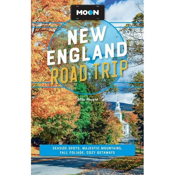 Moon Road Trip Travel Guide: Moon New England Road Trip : Seaside Spots, Majestic Mountains, Fall Foliage, Cozy Getaways (Edition 3) (Paperback)