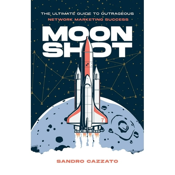 Moon Shot: The Ultimate Guide to Outrageous Network Marketing Success, (Paperback)