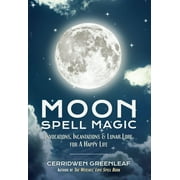 Moon Spell Magic Moon Spell Magic Invocations, Incantations & Lunar Lore for a Happy Life Spell Book, Beginners Witch, Moon Spells, Wic, Paperback