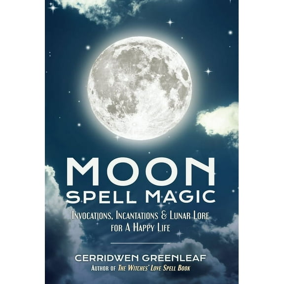 Moon Spell Magic Moon Spell Magic: Invocations, Incantations & Lunar Lore for a Happy Life (Spell Book, Beginners Witch, Moon Spells, Wic, (Paperback)