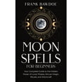 thumbnail image 1 of Moon Spells for Beginners: Your Complete Guide to the Hidden Power of Lunar Phases, Wiccan Magic, Rituals, and Witchcraf, (Paperback), 1 of 1