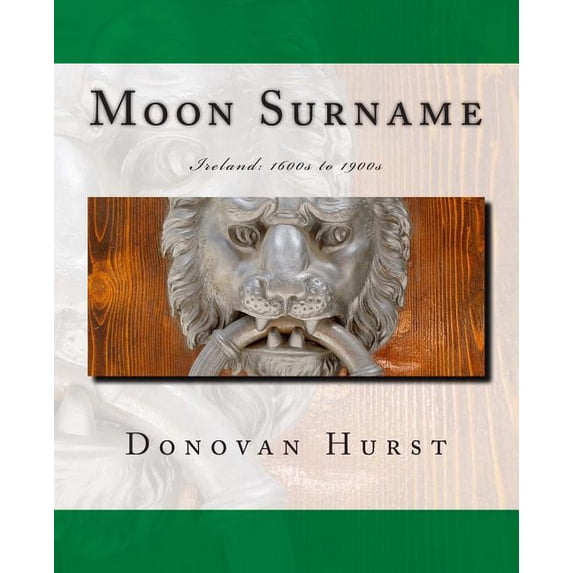 Moon Surname: Ireland: 1600s to 1900s (Paperback)