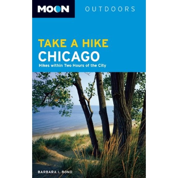 Pre-Owned Moon Take a Hike Chicago: Hikes within Two Hours of the City (Moon Outdoors) (Paperback) 1598807617 9781598807615