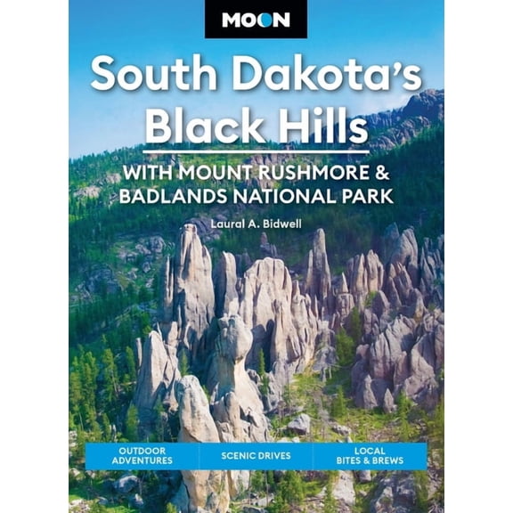Moon U.S. Travel Guide Moon South Dakota's Black Hills: With Mount Rushmore & Badlands National Park: Outdoor Adventures, Scenic Drives, Local , (Paperback)