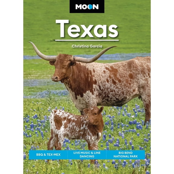 Moon U.S. Travel Guide Moon Texas: BBQ & Tex-Mex, Live Music & Line Dancing, Big Bend National Park, (Paperback)
