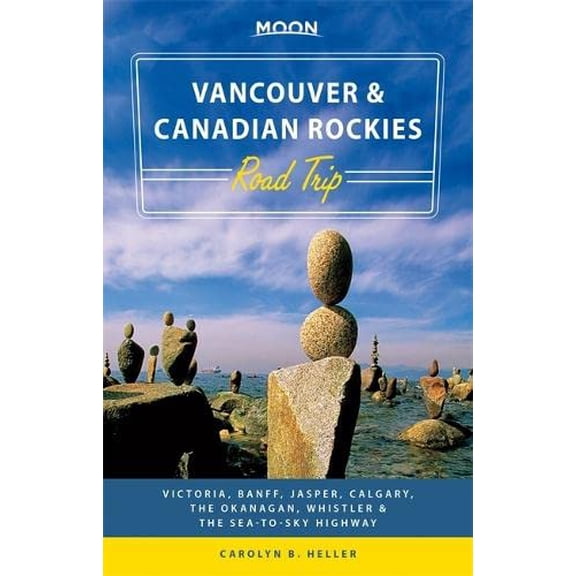 Pre-Owned Moon Vancouver & Canadian Rockies Road Trip: Victoria, Banff, Jasper, Calgary, the Okanagan, Whistler & the Sea-To-Sky Highway (Paperback) 1631213350 9781631213359