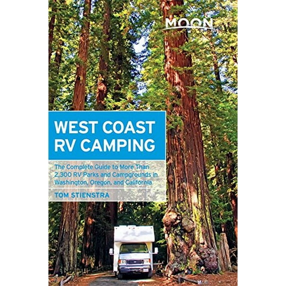 Pre-Owned Moon West Coast RV Camping: The Complete Guide to More Than 2,300 RV Parks and Campgrounds in Washington, Oregon, and California (Moon Outdoors) (Paperback) 1612387764 9781612387765