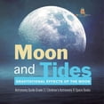 thumbnail image 1 of Moon and Tides: Gravitational Effects of the Moon Astronomy Guide Grade 3 Children's Astronomy & Space Books, (Paperback), 1 of 1