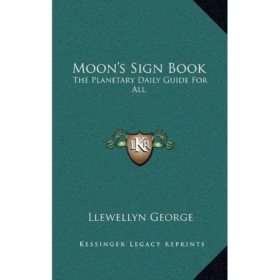 Moons Sign Book: The Planetary Daily Guide For All Hardcover 1163402389 9781163402382 Llewellyn George