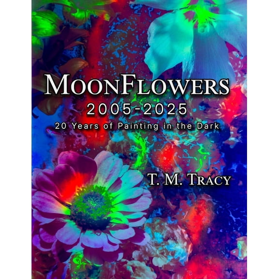 MoonFlowers 2005-2025: 20 Years of Painting in the Dark, (Paperback)
