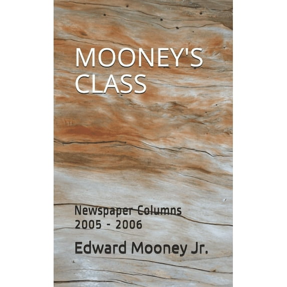 Mooney's Class Mooney's Class: Newspaper Columns 2005 - 2006, Book 2, (Paperback)