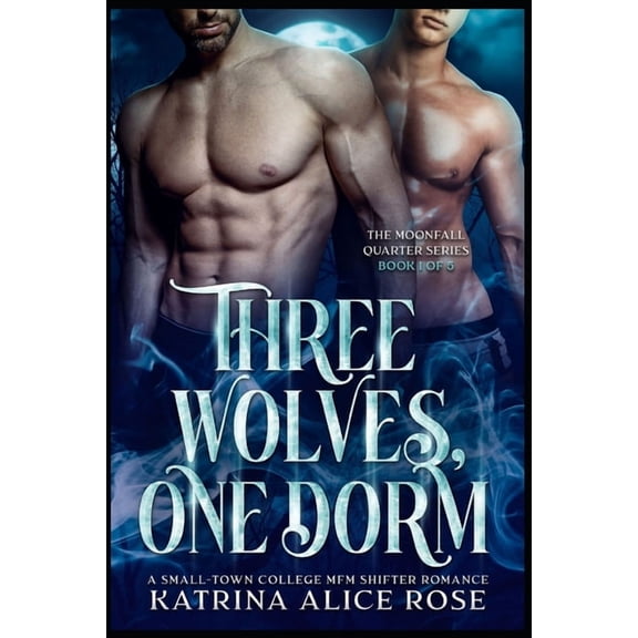Moonfall Quarter Three Wolves, One Dorm: A Small-Town College MFM Shifter Romance, Book 1, (Paperback)