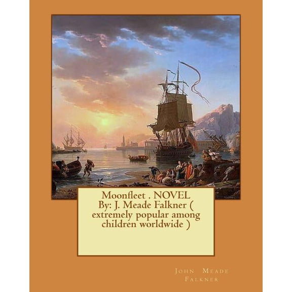 Moonfleet . NOVEL By: J. Meade Falkner ( extremely popular among children worldwide ), (Paperback)