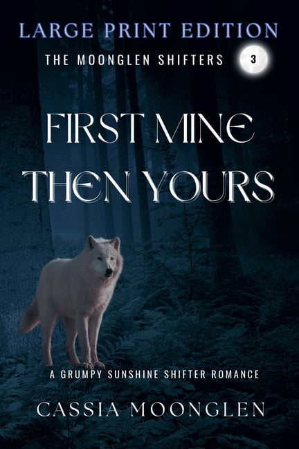 Moonglen Shifters Large Print Editions First Mine Then Yours: Large Print Edition, Book 3, (Paperback)