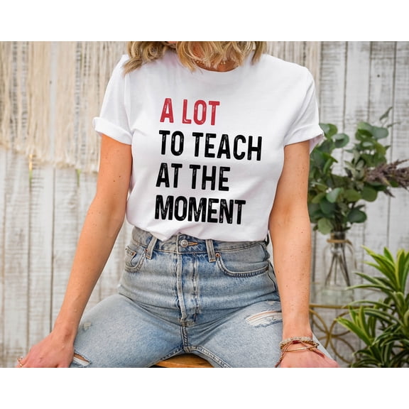 Moonlight Apparel Funny Teacher Shirt A Lot to Teach at the Moment Graphic Tee for Educators Comfort Multi-Colors T-Shirt Teacher Life Humor Gift for Women & Men