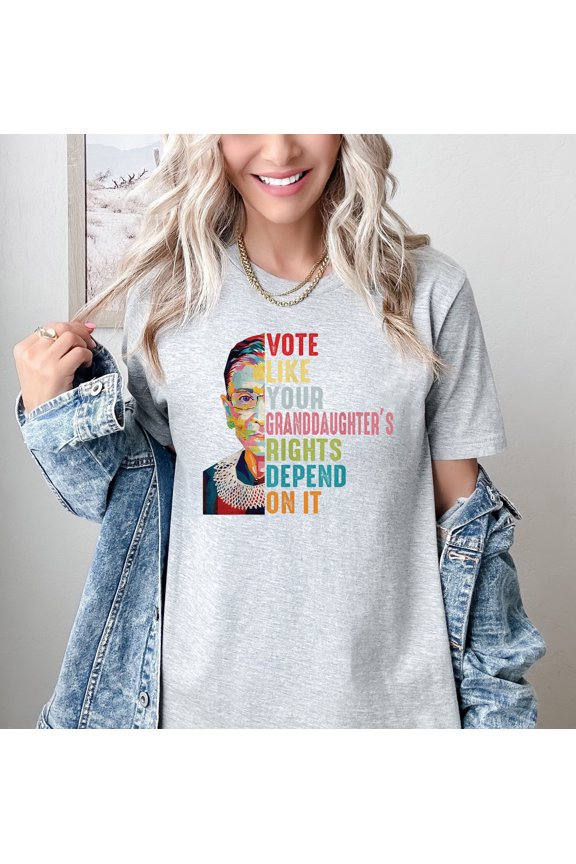 Women's Feminist Graphic Tee Vote Like Your Granddaughter's Rights Depend On It Shirt, Comfort Multi-Colors T-Shirt, Inspirational Political Equality Shirt
