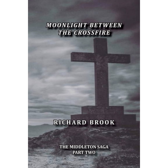 The Middleton Saga Moonlight Between The Crossfire, Book 2, (Paperback)