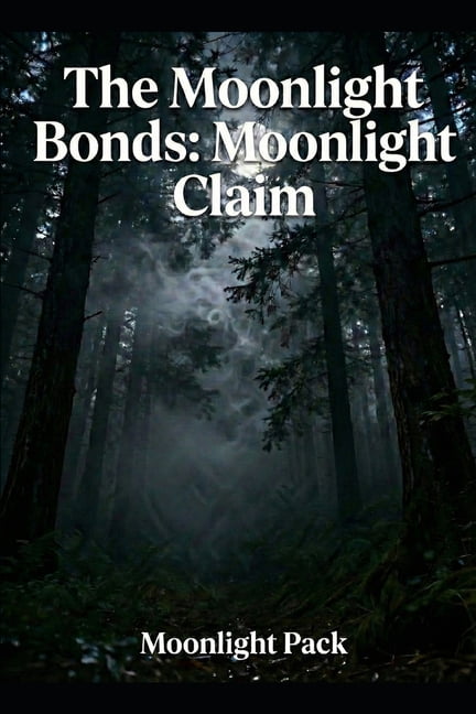 The Moonlight Bonds The Moonlight Bonds: Moonligt Claim: Moonligt Claim, Book 1, (Paperback)